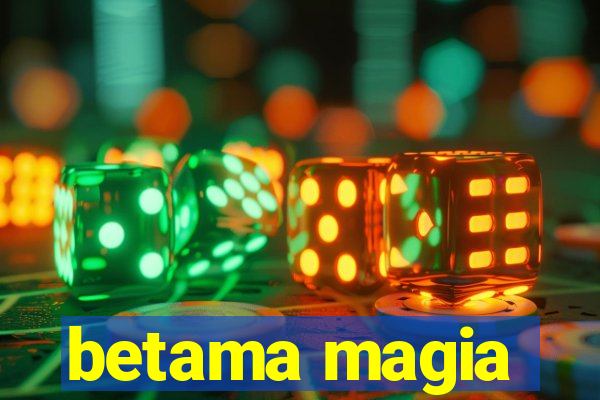 betama magia